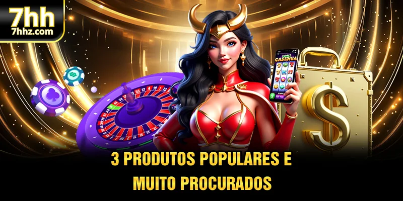 3 produtos populares e muito procurados