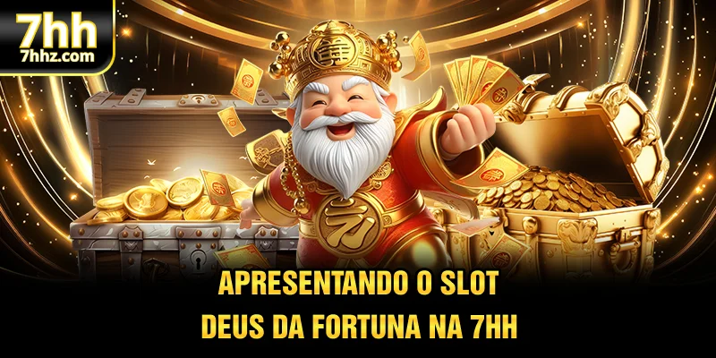 Apresentando o slot Deus da Fortuna na 7hh