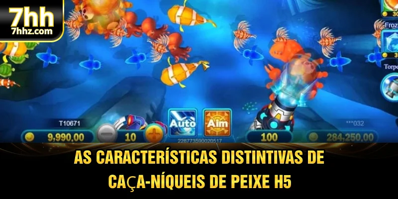 As características distintivas de Caça-níqueis de peixe H5 