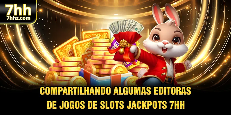Compartilhando algumas editoras de jogos de slot jackpots 7HH