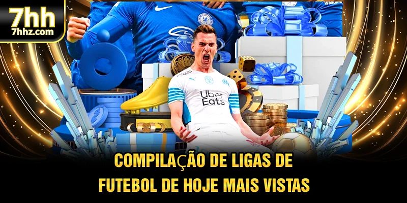 Compilação de ligas de futebol de hoje mais vistas