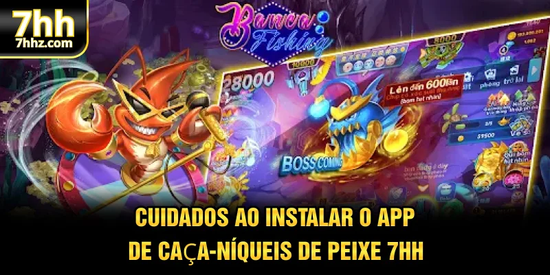 Cuidados ao instalar o app de caça-níqueis de peixe 7HH