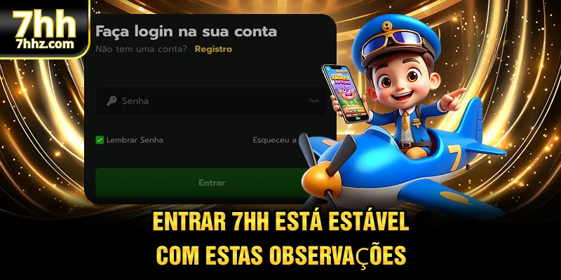 Entrar 7HH está estável, com estas observações