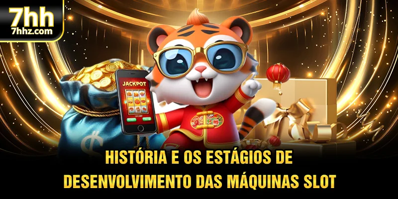 História e os estágios de desenvolvimento das máquinas slot
