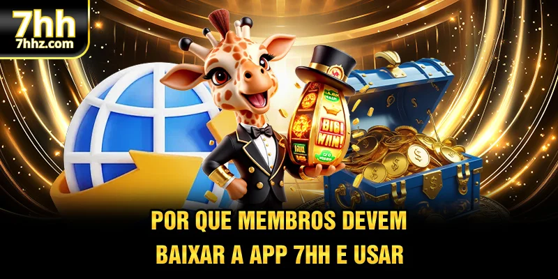 Por que membros devem baixar a app 7HH e usar