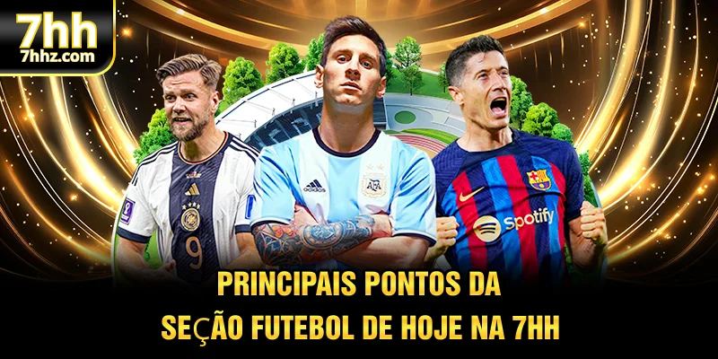 Principais pontos da seção futebol de hoje na 7HH