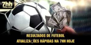 Resultados De Futebol - Atualizações Rápidas Na 7HH Hoje